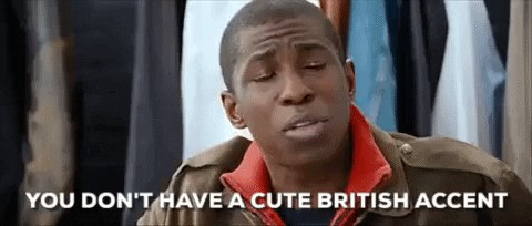Do not imitate the British accent